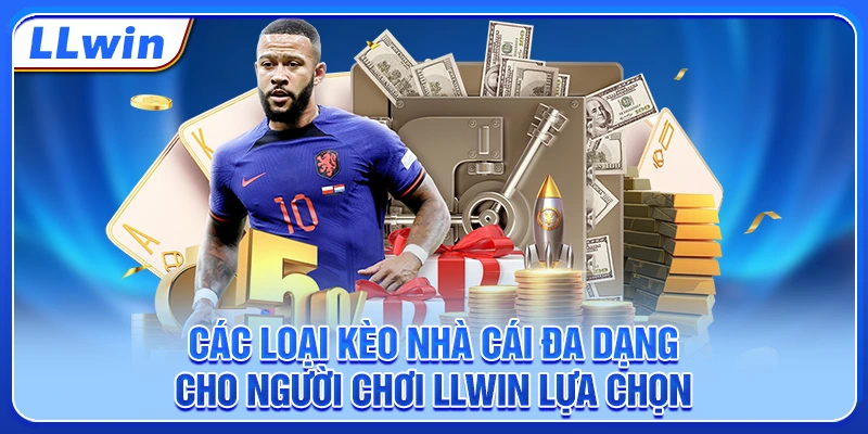 Các loại kèo nhà cái đa dạng cho người chơi LLWIN lựa chọn