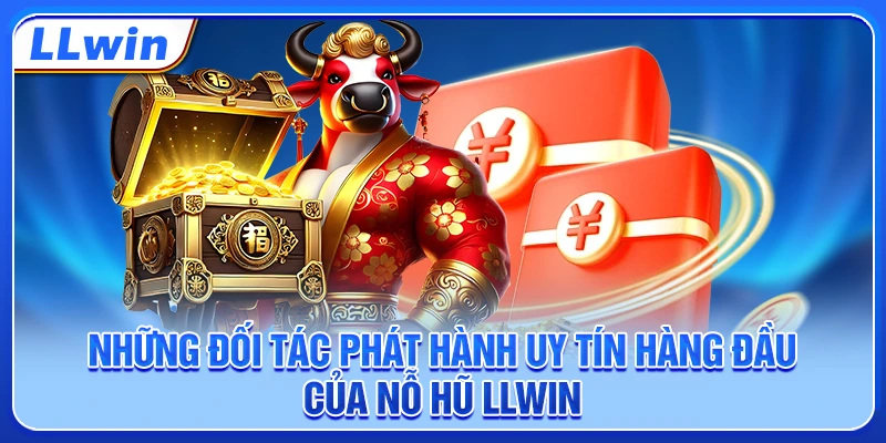 Những đối tác phát hành uy tín hàng đầu của nỗ hũ LLWIN