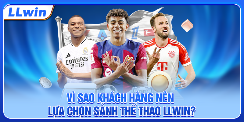 Vì sao khách hàng nên lựa chọn sảnh thể thao LLWIN?