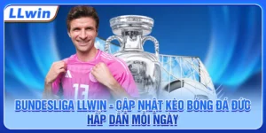 Bundesliga LLWIN - Cập Nhật Kèo Bóng Đá Đức Hấp Dẫn Mỗi Ngày