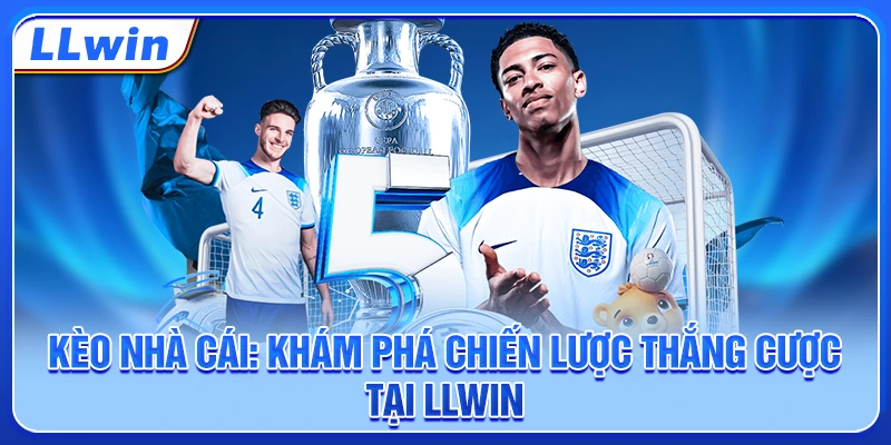 Kèo Nhà Cái: Khám Phá Chiến Lược Thắng Cược Tại LLWIN