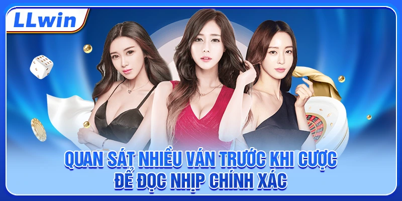 Quan sát nhiều ván trước khi cược để đọc nhịp chính xác